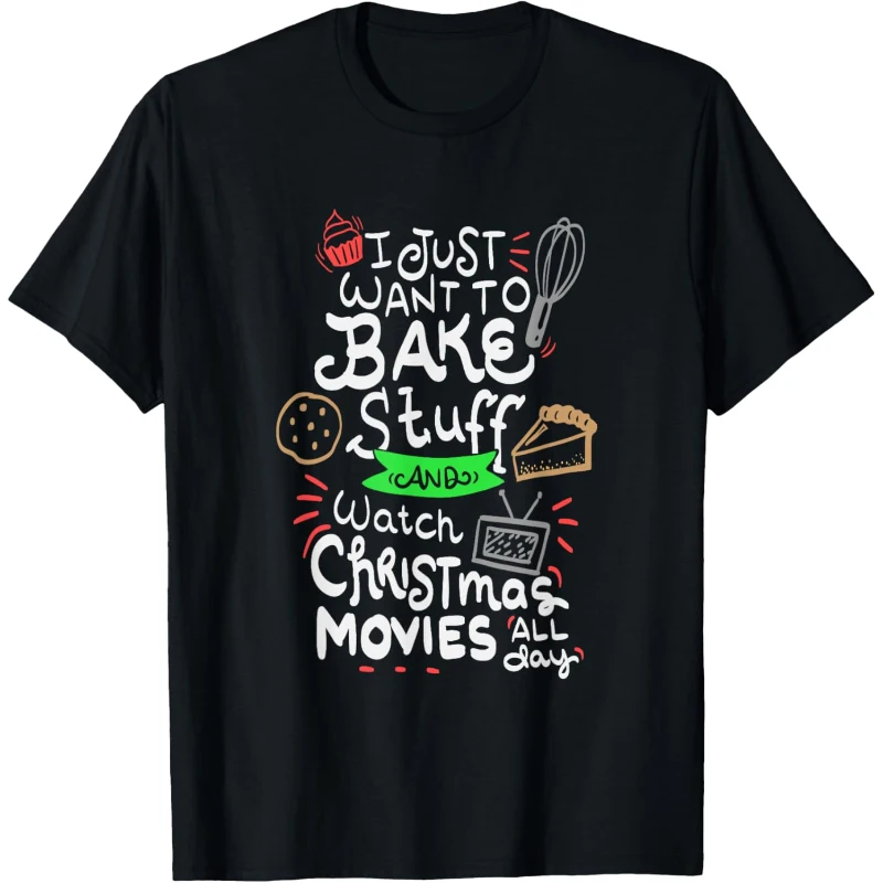 I Just Want To Bake Stuff and Watch Christmas Movies Funny Tee Christmas Gift