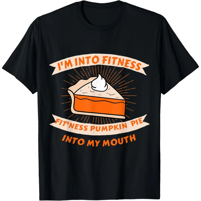 I'm Into Fitness Pumpkin Pie in My Mouth Thanksgiving Funny Tee Thanksgiving Gift