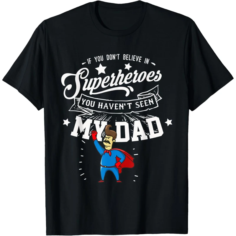 If You Don't Believe In Superheroes You Haven't Seen My Dad Tee | Father's Day Gift